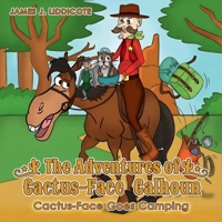 The Adventures of Cactus-Face Calhoun: Cactus-Face Goes Camping B0GLRN3BPB Book Cover