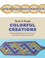 Colorful Creations: Mastering Zigzag and Torchon Ground Techniques in Bobbin Lace Book B0CGKV54WZ Book Cover