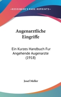 Augenarztliche Eingriffe: Ein Kurzes Handbuch Fur Angehende Augenarzte (1918) 1167680561 Book Cover