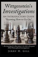 Wittgenstein's Investigations: An Introductory Guide; "knowing How to Go On" 1073152162 Book Cover