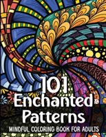 101 Enchanted Patterns - Coloring Book for Adults: Mindful Patterns / Stress Relieving Designs and Mandalas B0CQN2MV2M Book Cover