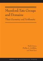 Mumford-Tate Groups and Domains: Their Geometry and Arithmetic (Am-183) 0691154252 Book Cover