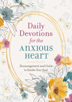 Daily Devotions for the Anxious Heart: Encouragement and Grace to Soothe Your Soul 1643529331 Book Cover