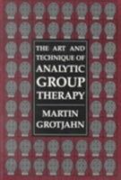 The Art and Technique of Analytic Group Therapy 0876682522 Book Cover