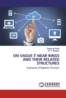 ON VAGUE Г-NEAR RINGS AND THEIR RELATEDSTRUCTURES: A glimpses of Algebraic Structure 620050296X Book Cover