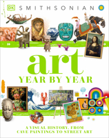 Art Year by Year: A Visual History, From Cave Paintings to Street Art 0744060125 Book Cover
