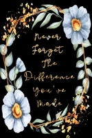 Never Forget The Difference You've Made: Perfect as a retirement or leaving gift (& better than a card) Blank lined notebook,Journal. Show them how much they are appreciated! 1704847591 Book Cover