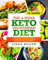 The 4-Week Keto Vegetarian Diet for Beginners: Your Ultimate 30-Day Step-By-Step Guide to Losing Weight and Living an Amazing Healthy Lifestyle for Vegetarians 0578521520 Book Cover