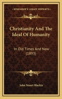Christianity and the Ideal of Humanity in Old Times and New 1120271703 Book Cover