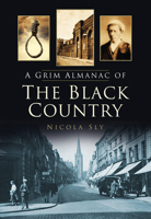 A Grim Almanac of the Black Country 0752479792 Book Cover