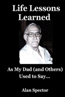 Life Lessons Learned: As My Dad (and Others) Used to Say... B0DZT1M14L Book Cover