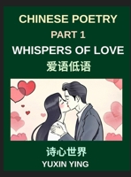 Chinese Poetry (Part 1)- Whispers of Love, A Heartfelt Journey Through Romantic Love, Attraction, and Emotional Connections in Chinese Poetry (Chinese Edition) B0H9ZZTFBW Book Cover