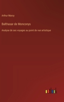 Balthasar de Monconys: Analyse de ses voyages au point de vue artistique 3385003490 Book Cover