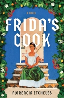 Frida's Cook: A Novel 1668076152 Book Cover