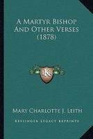 A Martyr Bishop And Other Verses 1436739543 Book Cover