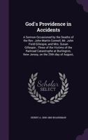 God's providence in accidents: a sermon occasioned by the deaths of the Rev. John Martin Connell, Mr. John Field Gillespie, and Mrs. Susan Gillespie ; ... New Jersey, on the 29th day of August, 127583406X Book Cover