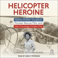 Helicopter Heroine: Valérie André - Surgeon, Pioneer Rescue Pilot, and Her Courage Under Fire B0CN8L3K9T Book Cover