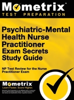 Psychiatric-Mental Health Nurse Practitioner Exam Secrets: NP Test Review for the Nurse Practitioner Exam (Study Guide) 151670813X Book Cover