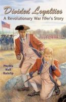 Divided Loyalties: A Revolutionary War Fifer's Story 1572493690 Book Cover