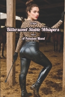 Bittersweet Stable Whispers: Part 1. A Femdom Novel B0FKMXWMB8 Book Cover