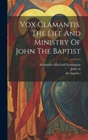 Vox Clamantis. The Life And Ministry Of John The Baptist 1021781843 Book Cover