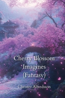 Cherry Blossom Imagines (Fantasy) B0DPJL91PP Book Cover