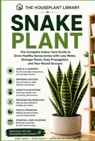 Snake Plant: The Complete Indoor Care Guide to Grow Healthy Sansevierias, Prevent Root Rot, Propagate Successfully, and Keep Every Plant Thriving Year-Round (The Houseplant Library) B0HD8BC9CN Book Cover