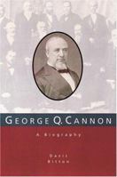 George Q. Cannon: A Biography 1573454907 Book Cover