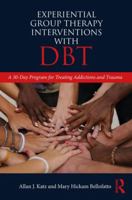 Experiential Group Therapy Interventions with DBT: A 30-Day Program for Treating Addictions and Trauma 0815395701 Book Cover