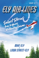 Ely Air Lines: Select Stories from 10 Years of a Weekly Column Volume 1 of 2 1947677020 Book Cover