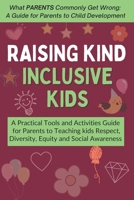 Raising Kind, Inclusive Kids: A Practical Tools and Activities Guide for Parents to Teaching kids Respect, Diversity, Equity and Social Awareness - Ages 4-10 (What Kids Commonly Get Wrong) B0FLJGTZ52 Book Cover