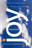 Intentional Joy: How to Turn Stress, Fear & Addiction into Freedom 0966714806 Book Cover