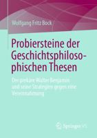 Probiersteine der Geschichtsphilosophischen Thesen: Der prekäre Walter Benjamin und seine Strategien gegen eine Vereinnahmung (German Edition) 3658533048 Book Cover