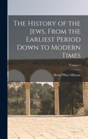 The History of the Jews: From the earliest period down to modern times. Volume 1 1018376879 Book Cover