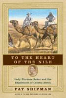 To the Heart of the Nile: Lady Florence Baker and the Exploration of Central Africa 0060505575 Book Cover