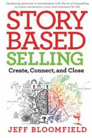 Story-Based Selling: Create, Connect, and Close 1590792505 Book Cover