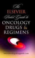 The Elsevier Pocket Guide to Oncology Drugs & Regimens 1416034226 Book Cover