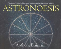 Astronoesis (Star Wisdom): Philosophy's Empirical Context, Astrology's Transcendental Ground 0943914000 Book Cover
