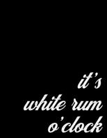 2020 Weekly and Monthly Planner Gift for White Rum Lovers | It's Rum O'Clock: One Year Agenda Tracker for Barhoppers - 52 Week Calendar Organizer, 8.5 x 11 inch; 21.59 x 27.94 cm 1698807368 Book Cover