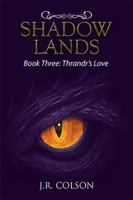 Shadow Lands: Book Three: Thrandr's Love 1984567551 Book Cover