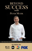 Beyond Success with Peter Muzik 1970073179 Book Cover