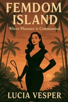 Femdom Island Where Pleasure is Commanded B0FKHL71G1 Book Cover