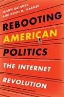 Rebooting American Politics: The Internet Revolution 1442210508 Book Cover