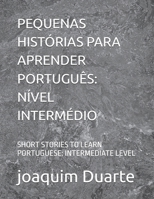 PEQUENAS HISTÓRIAS PARA APRENDER PORTUGUÊS: NÍVEL INTERMÉDIO: SHORT STORIES TO LEARN PORTUGUESE: INTERMEDIATE LEVEL B08Z46T55N Book Cover