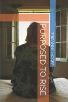 Purposed to Rise 1079359451 Book Cover