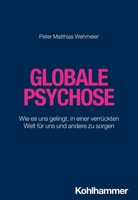 Globale Psychose: Wie Es Uns Gelingt, in Einer Verruckten Welt Fur Uns Und Andere Zu Sorgen 3170439820 Book Cover