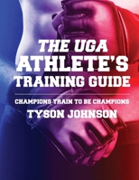 The UGA Athlete's Training Guide: Champions Train to be Champions B0FDKX9ZDS Book Cover
