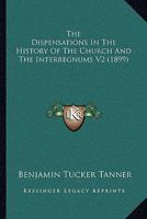 The Dispensations In The History Of The Church And The Interregnums V2 1120875900 Book Cover