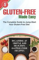 Gluten-Free Made Easy: The Complete Guide to Jump-Start Your Gluten-Free Diet 1503371530 Book Cover