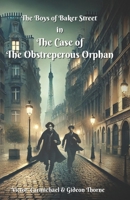 The Boys of Baker Street - The Case of The Obstreperous Orphan: Victor Carmichael & Gideon Thorne B0DRFMVCGG Book Cover